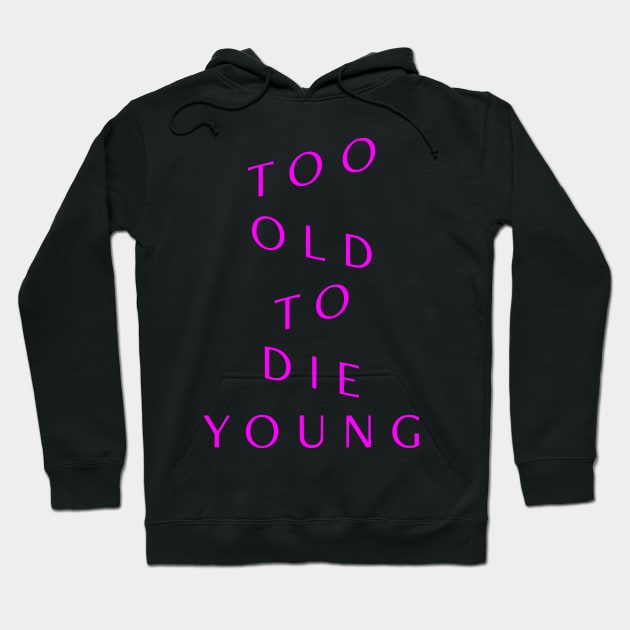 Too Old to Die Young (Violett) Hoodie by amon_tees